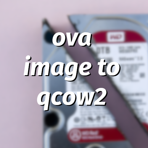 How To Convert OVA Image to QCOW2 (QEMU and virt-manager)