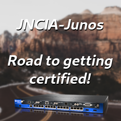 JNCIA-Junos – My experience with getting certified!