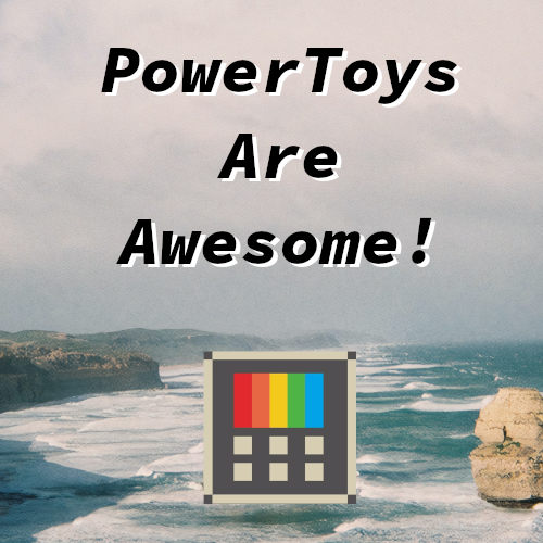 PowerToys – Improve Your Windows 10 Experience