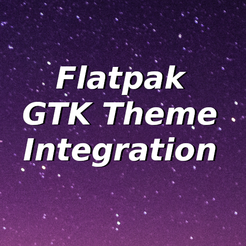 Fixing Flatpak GTK Theme Integration Issues