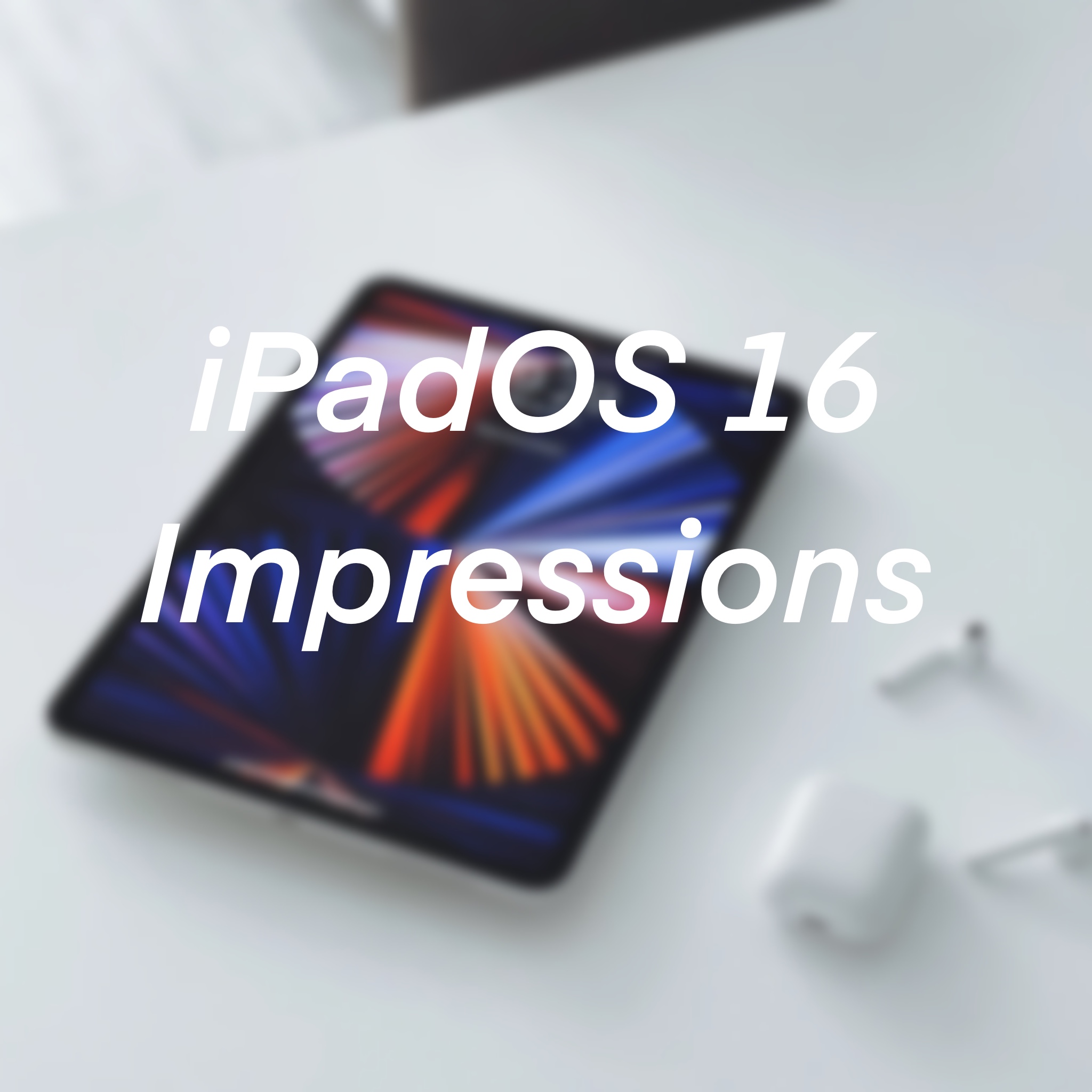 My iPadOS 16 Impressions