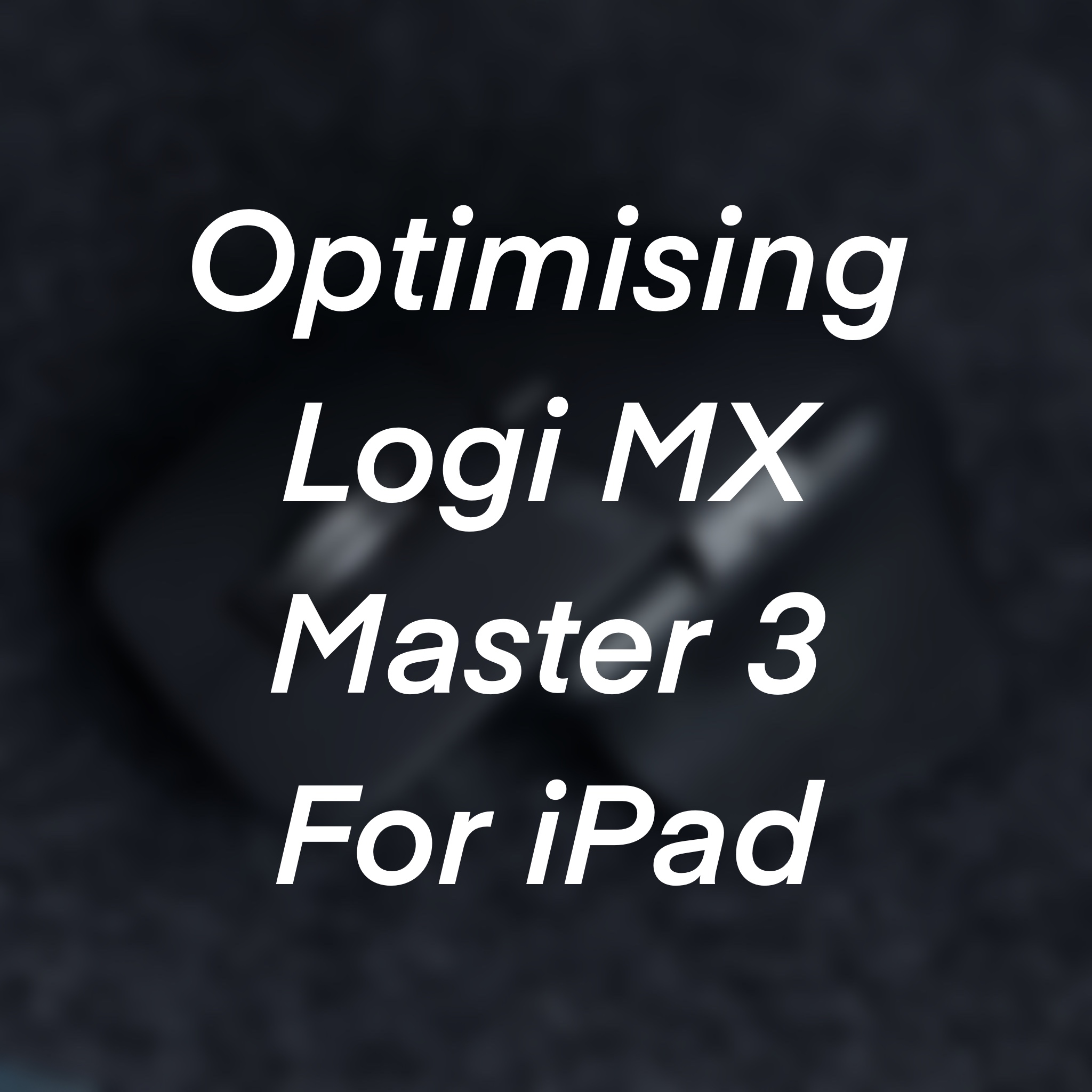 Optimising Logitech MX Master 3 Scroll Wheel For iPadOS
