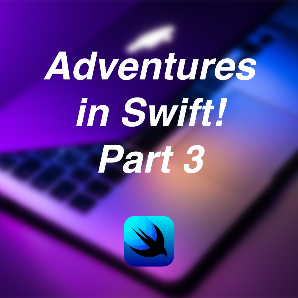 Adventures in Swift – #3 Almost there!